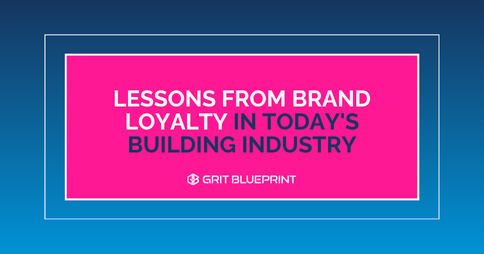 Lessons from Brand Loyalty in Today's Building Industry